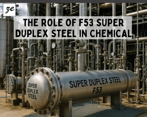 The Role of F53 Super Duplex Steel in Chemical Processing Plants
